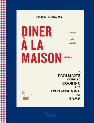 Diner La Maison: A párizsiak útmutatója az otthoni főzéshez és vendéglátáshoz - Diner  La Maison: A Parisian's Guide to Cooking and Entertaining at Home