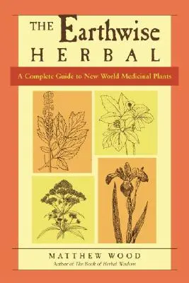 The Earthwise Herbal, II. kötet: Teljes útmutató az újvilági gyógynövényekhez - The Earthwise Herbal, Volume II: A Complete Guide to New World Medicinal Plants