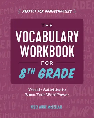 A szókincs munkafüzet 8. osztályosoknak: Heti tevékenységek a szóképesség növelésére - The Vocabulary Workbook for 8th Grade: Weekly Activities to Boost Your Word Power