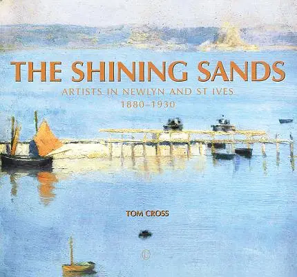 A ragyogó homok: Newlyn és St Ives művészei 1880-1930 - The Shining Sands: Artists in Newlyn and St Ives 1880-1930