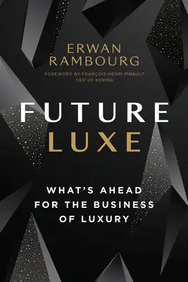 A jövő luxusa: Mi vár a luxusüzletágra? - Future Luxe: What's Ahead for the Business of Luxury