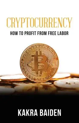 Kriptovaluta: Hogyan lehet profitálni az ingyenes munkából - Cryptocurrency: How to Profit from Free Labor