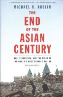 Az ázsiai évszázad vége: Háború, stagnálás és a világ legdinamikusabb régióját fenyegető kockázatok - The End of the Asian Century: War, Stagnation, and the Risks to the World's Most Dynamic Region