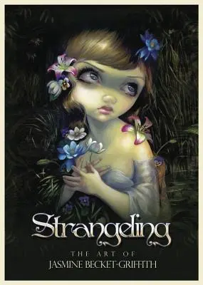 Strangeling: Jasmine Becket-Griffith művészete - Strangeling: The Art of Jasmine Becket-Griffith