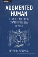 A kiterjesztett ember: Hogyan formálja a technológia az új valóságot? - Augmented Human: How Technology Is Shaping the New Reality