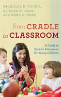 A bölcsőtől az osztályteremig: Útmutató a kisgyermekek speciális oktatásához - From Cradle to Classroom: A Guide to Special Education for Young Children