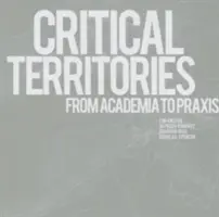 Kritikus területek: Az akadémiától a gyakorlatig - Critical Territories: From Academia to Praxis