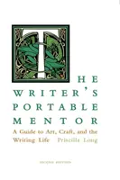 Az író hordozható mentora: Útmutató a művészethez, a mesterséghez és az írói élethez, második kiadás - The Writer's Portable Mentor: A Guide to Art, Craft, and the Writing Life, Second Edition