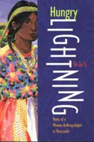 Éhes villámok: Egy venezuelai antropológusnő feljegyzései - Hungry Lightning: Notes of a Woman Anthropologist in Venezuela