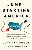 Jump-Starting America: How Breakthrough Science Can Revive Economic Growth and the American Dream (Amerika beindítása: Hogyan élesztheti fel az áttörést jelentő tudomány a gazdasági növekedést és az amerikai álmot) - Jump-Starting America: How Breakthrough Science Can Revive Economic Growth and the American Dream