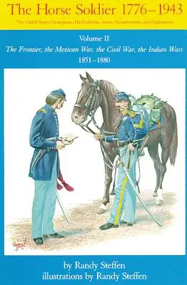 Lovas katona, 1851-1880, 2. kötet: A határvidék, a mexikói háború, a polgárháború, az indiánháborúk - Horse Soldier, 1851-1880, Volume 2: The Frontier, the Mexican War, the Civil War, the Indian Wars