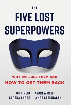 Az öt elveszett szupererő: Miért veszítjük el őket és hogyan szerezhetjük vissza őket - The Five Lost Superpowers: Why We Lose Them and How to Get Them Back