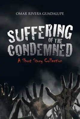 A kárhozottak szenvedése: A Short Story Collection - Suffering of the Condemned: A Short Story Collection