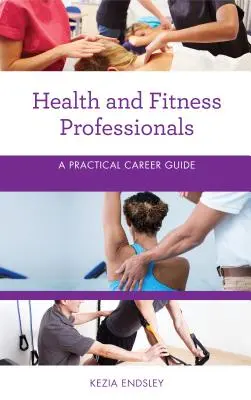 Egészségügyi és fitness szakemberek: Gyakorlati karrierútmutató - Health and Fitness Professionals: A Practical Career Guide