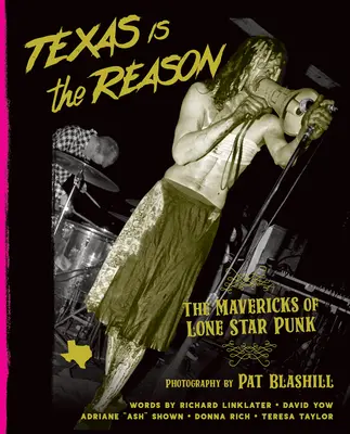 Texas az ok: A Lone Star Punk Maverickjei - Texas Is the Reason: The Mavericks of Lone Star Punk