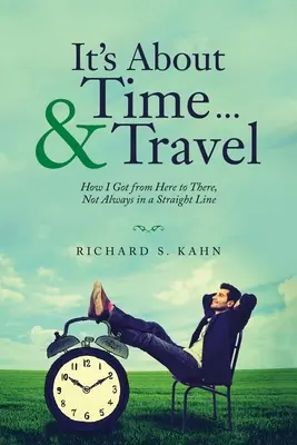 Az időről van szó ... & utazás: Hogyan jutottam el innen oda, nem mindig egyenes vonalban - It's About Time ... & Travel: How I Got from Here to There, Not Always in a Straight Line