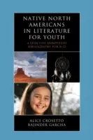 Észak-amerikai őslakosok az ifjúsági irodalomban: A Selective Annotated Bibliography for K-12 - Native North Americans in Literature for Youth: A Selective Annotated Bibliography for K-12