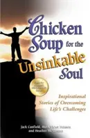 Csirkeleves az elsüllyeszthetetlen léleknek: Inspiráló történetek az élet kihívásainak leküzdéséről - Chicken Soup for the Unsinkable Soul: Inspirational Stories of Overcoming Life's Challenges