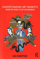 A művészeti piacok megértése: A művészet és az üzlet világában - Understanding Art Markets: Inside the World of Art and Business