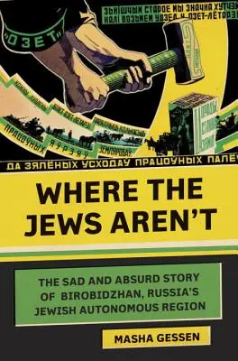 Ahol a zsidók nincsenek: Birobidzsán, az oroszországi zsidó autonóm régió szomorú és abszurd története - Where the Jews Aren't: The Sad and Absurd Story of Birobidzhan, Russia's Jewish Autonomous Region