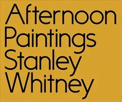 Stanley Whitney: Délutáni festmények - Stanley Whitney: Afternoon Paintings