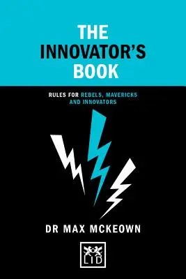 Az innovátor könyve: Szabályok lázadóknak, tévelygőknek és újítóknak - The Innovator's Book: Rules for Rebels, Mavericks and Innovators