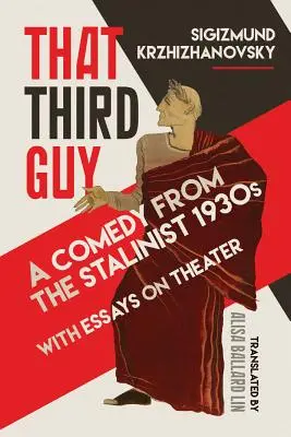 A harmadik fickó: A komédia a sztálini 1930-as évekből, színházi esszékkel - That Third Guy: A Comedy from the Stalinist 1930s with Essays on Theater