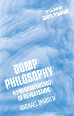 Dump Filozófia: A pusztulás fenomenológiája - Dump Philosophy: A Phenomenology of Devastation