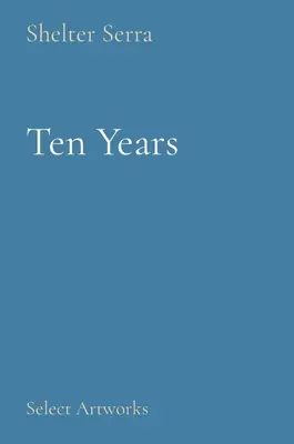 Tíz év: Válogatott művek - Ten Years: Select Artworks