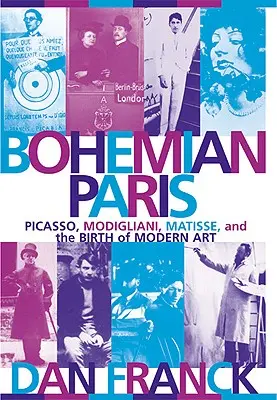 Bohém Párizs: Picasso, Modigliani, Matisse és a modern művészet születése - Bohemian Paris: Picasso, Modigliani, Matisse, and the Birth of Modern Art