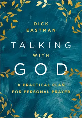 Beszélgetés Istennel: Gyakorlati terv a személyes imádsághoz - Talking with God: A Practical Plan for Personal Prayer