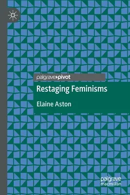 A feminizmusok újbóli színpadra állítása - Restaging Feminisms