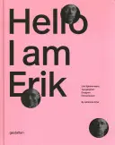 Helló, Erik vagyok: Erik Spiekermann: tipográfus, tervező, vállalkozó - Hello, I Am Erik: Erik Spiekermann: Typographer, Designer, Entrepreneur