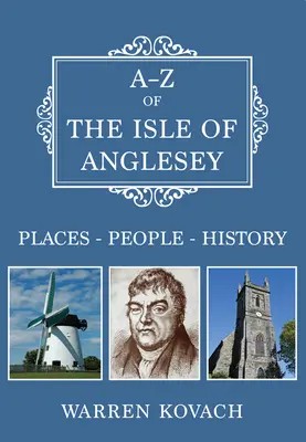 A-Z az Anglesey-szigetről - helyek-emberek-történelem - A-Z of the Isle of Anglesey - Places-People-History