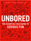 Unbored: The Essential Field Guide to Serious Fun