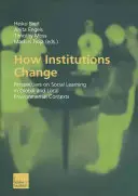 Jak se mění instituce: Jak se instituce vyvíjejí: perspektivy sociálního učení v globálních a lokálních environmentálních souvislostech - How Institutions Change: Perspectives on Social Learning in Global and Local Environmental Contexts
