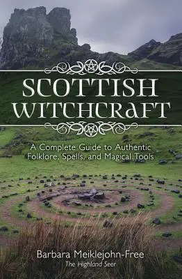 Skót boszorkányság: A Complete Guide to Authentic Folklore, Spells, and Magickal Tools (Teljes útmutató az autentikus folklórhoz, varázslatokhoz és mágikus eszközökhöz) - Scottish Witchcraft: A Complete Guide to Authentic Folklore, Spells, and Magickal Tools