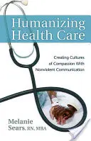 Az egészségügy humanizálása: Az együttérzés kultúrájának megteremtése erőszakmentes kommunikációval - Humanizing Health Care: Creating Cultures of Compassion with Nonviolent Communication