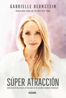 Szuper Atraccin: Cmo Hacer Realidad La Vida Que Ni En Sueos Habras Imaginado - Super Atraccin: Cmo Hacer Realidad La Vida Que Ni En Sueos Habras Imaginado