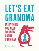 Együnk nagymamát! Minden, amit a nyelvtanról tudni kell - Let's Eat Grandma: Everything You Need to Know about Grammar