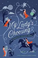 A hölgyem választása: Egy interaktív romantikus regény - My Lady's Choosing: An Interactive Romance Novel