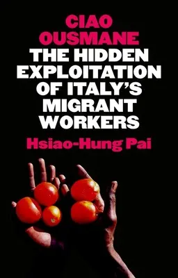 Ciao Ousmane: Az olaszországi migráns munkavállalók rejtett kizsákmányolása - Ciao Ousmane: The Hidden Exploitation of Italy's Migrant Workers