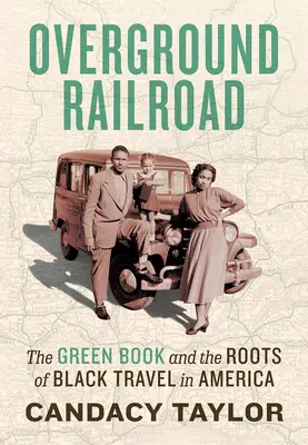 Overground Railroad: A Zöld könyv és a fekete utazás gyökerei Amerikában - Overground Railroad: The Green Book and the Roots of Black Travel in America