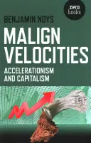 Rosszindulatú sebességek: Gyorsulás és kapitalizmus - Malign Velocities: Accelerationism and Capitalism