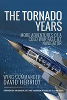 A tornádó évei: Egy hidegháborús gyorsrepülőgép-navigátor újabb kalandjai - The Tornado Years: More Adventures of a Cold War Fast-Jet Navigator