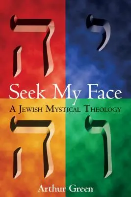 Keresd az arcomat: Egy zsidó misztikus teológia - Seek My Face: A Jewish Mystical Theology