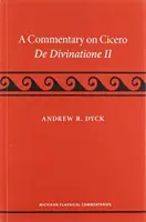 Kommentár Cicero, de Divinatione II című művéhez - A Commentary on Cicero, de Divinatione II