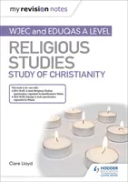 My Revision Notes: WJEC és Eduqas A level Religious Studies Study of Christianity (Kereszténység tanulmányozása) - My Revision Notes: WJEC and Eduqas A level Religious Studies Study of Christianity