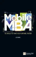 Mobil MBA - 112 készség, amivel gyorsabban juthatsz tovább - Mobile MBA - 112 Skills to Take You Further, Faster