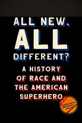 Minden új, minden más?: A faj és az amerikai szuperhősök története - All New, All Different?: A History of Race and the American Superhero